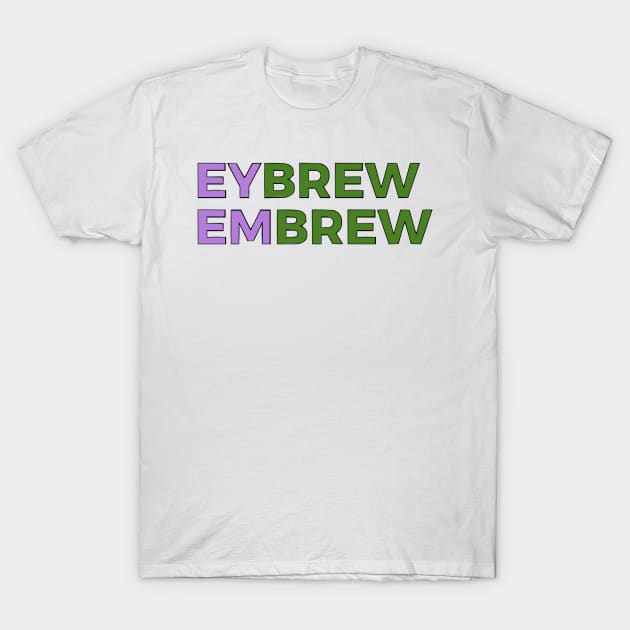 Eybrew/Embrew T-Shirt by dikleyt